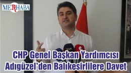 CHP Genel Başkan Yardımcısı Adıgüzel’den Balıkesirlilere Davet