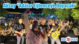Aksoy “Adalar Eğlenceye Doyacak”