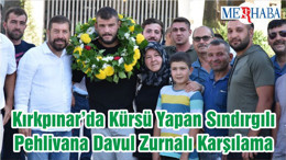 Kırkpınar’da Kürsü Yapan Sındırgılı Pehlivana Davul Zurnalı Karşılama