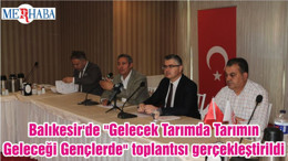 Balıkesir'de "Gelecek Tarımda Tarımın Geleceği Gençlerde" toplantısı gerçekleştirildi