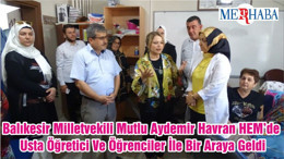 Balıkesir Milletvekili Mutlu Aydemir Havran HEM’de Usta Öğretici Ve Öğrenciler İle Bir Araya Geldi