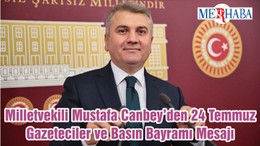Milletvekili Mustafa Canbey’den 24 Temmuz Gazeteciler ve Basın Bayramı Mesajı
