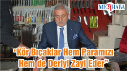 "Kör Bıçaklar Hem Paramızı Hem de Deriyi Zayi Eder”