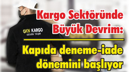 Kargo Sektöründe Büyük Devrim: Kapıda deneme-iade dönemini başlıyor