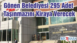 Gönen Belediyesi 295 Adet Taşınmazını Kiraya Verecek