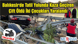 Balıkesir'de Tatil Yolunda Kaza Geçiren Çift Öldü İki Çocukları Yaralandı