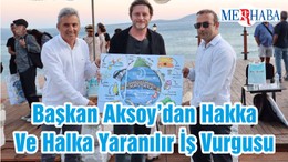 Başkan Aksoy’dan Hakka Ve Halka Yaranılır İş Vurgusu