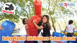 Balya Renkli Görüntülere Sahne Olacak