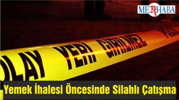 Yemek İhalesi Öncesinde Silahlı Çatışma