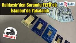 Balıkesir’den Sorumlu FETÖ’cü İstanbul’da Yakalandı