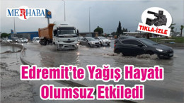 Edremit’te Yağış Hayatı Olumsuz Etkiledi