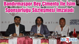 Bandırmaspor Bey Çimento İle İsim Sponsorluğu Sözleşmesi İmzaladı