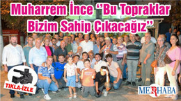 Muharrem İnce ‘’Bu Topraklar Bizim Sahip Çıkacağız’’