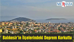 Balıkesir’in İlçelerindeki Deprem Korkuttu