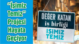 ‘’İşimiz Temiz’’ Projesi Hayata Geçiyor