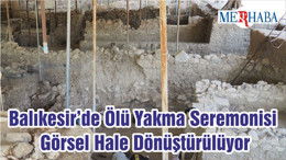 Balıkesir’de Ölü Yakma Seremonisi Görsel Hale Dönüştürülüyor