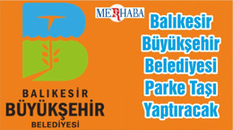Balıkesir Büyükşehir Belediyesi Parke Taşı Yaptıracak