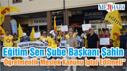 Eğitim Sen Şube Başkanı Şahin “Öğretmenlik Meslek Kanunu İptal Edilmeli”