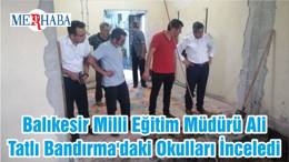 Balıkesir Milli Eğitim Müdürü Ali Tatlı Bandırma'daki Okulları İnceledi