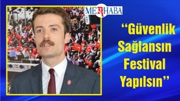 ‘‘Güvenlik Sağlansın Festival Yapılsın’’