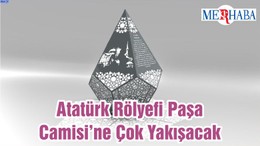 Atatürk Rölyefi Paşa Camisi’ne Çok Yakışacak