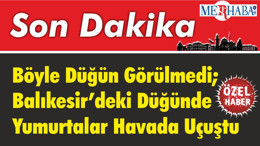 Böyle Düğün Görülmedi; Balıkesir’deki Düğünde Yumurtalar Havada Uçuştu