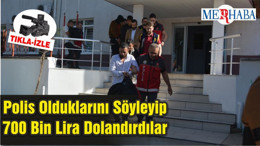 Polis Olduklarını Söyleyip 700 Bin Lira Dolandırdılar