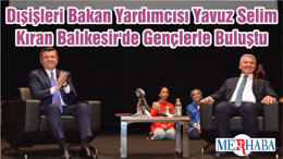 Dışişleri Bakan Yardımcısı Yavuz Selim Kıran Balıkesir'de Gençlerle Buluştu