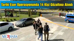 Tarihi Eser Operasyonunda 14 Kişi Gözaltına Alındı