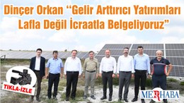 Dinçer Orkan ‘‘Gelir Arttırıcı Yatırımları Lafla Değil İcraatla Belgeliyoruz”