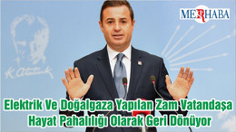 Elektrik Ve Doğalgaza Yapılan Zam Vatandaşa Hayat Pahalılığı Olarak Geri Dönüyor