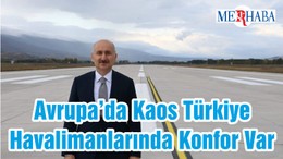 Avrupa’da Kaos Türkiye Havalimanlarında Konfor Var