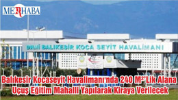 Balıkesir Kocaseyit Havalimanı'nda 240 M²’Lik Alana Uçuş Eğitim Mahalli Yapılarak Kiraya Verilecek