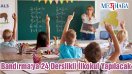 Bandırma'ya 24 Derslikli İlkokul Yapılacak