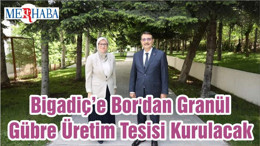 Bigadiç’e Bor'dan Granül Gübre Üretim Tesisi Kurulacak