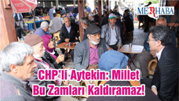 CHP’li Aytekin: Millet Bu Zamları Kaldıramaz!