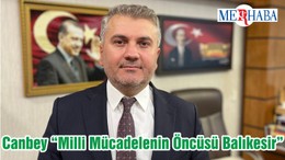 Canbey “Milli Mücadelenin Öncüsü Balıkesir”