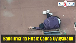 Bandırma’da Hırsız Çatıda Uyuyakaldı