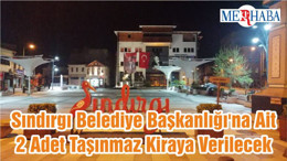 Sındırgı Belediye Başkanlığı'na Ait 2 Adet Taşınmaz Kiraya Verilecek