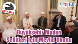 Büyükşehir Maden Şehitleri İçin Mevlid Okuttu
