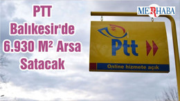 PTT Balıkesir'de 6.930 M² Arsa Satacak