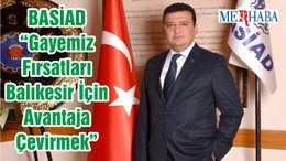 BASİAD “Gayemiz Fırsatları Balıkesir İçin Avantaja Çevirmek”