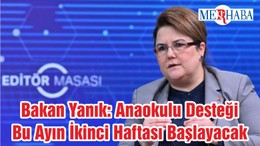 Bakan Yanık: Anaokulu Desteği Bu Ayın İkinci Haftası Başlayacak
