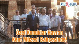 Özel Konuklar Havran Kent Müzesi Bahçesinde!