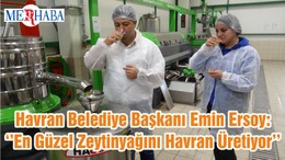 Havran Belediye Başkanı Emin Ersoy: ‘’En Güzel Zeytinyağını Havran Üretiyor’’