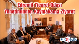 Edremit Ticaret Odası Yönetiminden Kaymakama Ziyaret