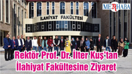 Rektör Prof. Dr. İlter Kuş’tan İlahiyat Fakültesine Ziyaret