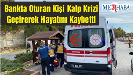 Bankta Oturan Kişi Kalp Krizi Geçirerek Hayatını Kaybetti