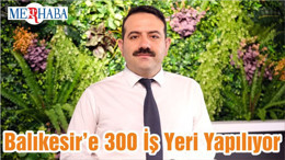 Balıkesir’e 300 İş Yeri Yapılıyor