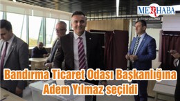 Bandırma Ticaret Odası Başkanlığına Adem Yılmaz seçildi